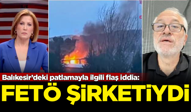 Balıkesir'deki patlamayla ilgili flaş iddia! "FETÖ şirketiydi"