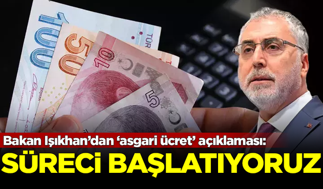 Bakan Işıkhan’dan ‘asgari ücret’ açıklaması: Süreci Salı günü başlatıyoruz