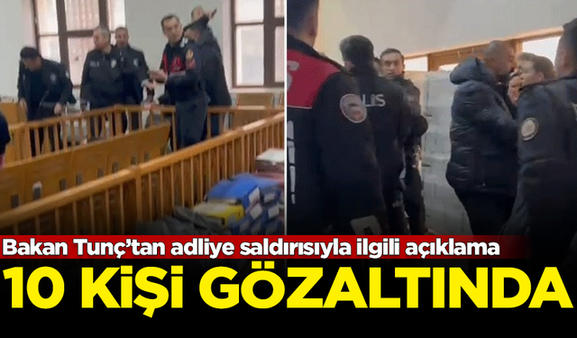 Bakan Tunç’tan adliye saldırısıyla ilgili açıklama: 10 kişi gözaltında