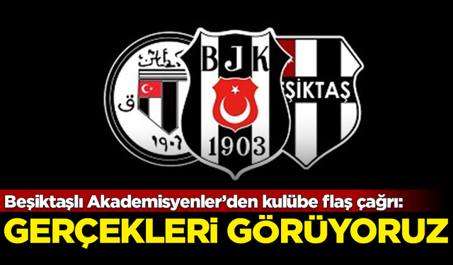 Beşiktaşlı Akademisyenler’den kulübe flaş çağrı: Gerçekleri görüyoruz