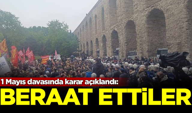 1 Mayıs davasında karar açıklandı! Yargılanan tüm sanıklar beraat etti