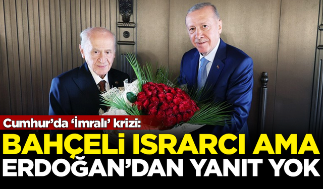 Cumhur'da 'İmralı' krizi! Bahçeli ısrarcı ama Erdoğan'dan yanıt yok