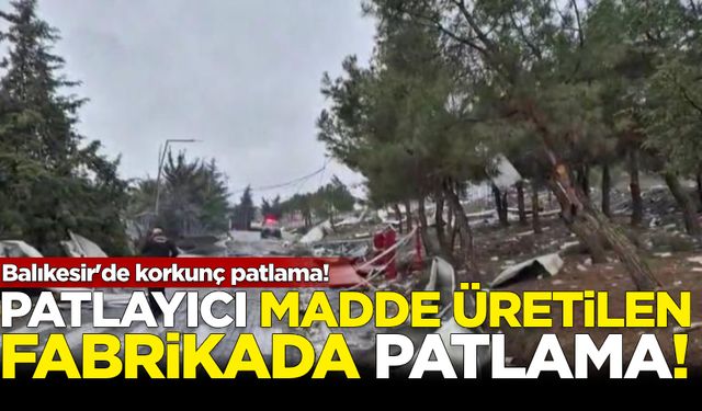 Balıkesir'de patlayıcı madde üretilen fabrikada patlama