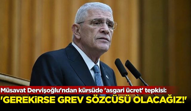 Müsavat Dervişoğlu'ndan kürsüde 'asgari ücret' tepkisi: 'Gerekirse grev gözcüsü olacağız!'