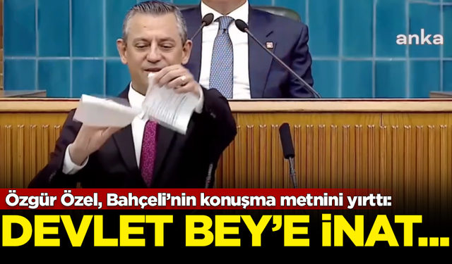 Özgür Özel, MHP Lideri Devlet Bahçeli'nin konuşma metnini yırttı: Devlet Bey'e inat...