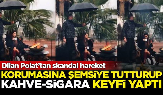 Dilan Polat'tan skandal hareket! Korumasına şemsiye tutturup sigara keyfi yaptı