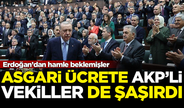 Asgari ücrete AKP'li vekiller de şaşırdı! Erdoğan'dan hamle beklediler