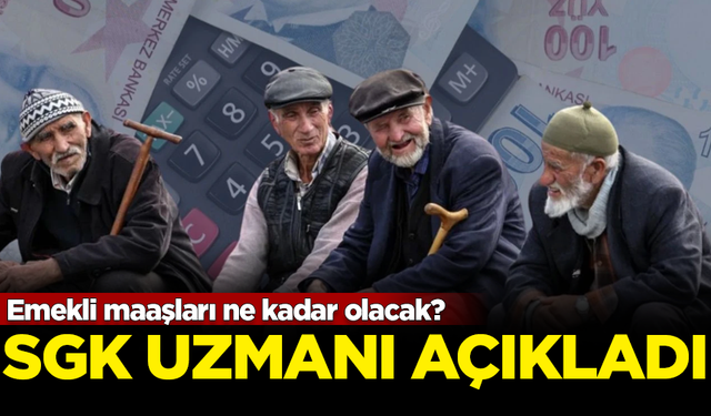 Emekli maaşları ne kadar olacak? SGK Uzmanı rakam vererek duyurdu