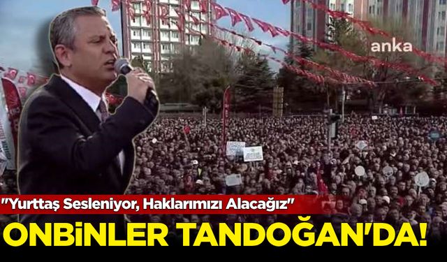 ''Yurttaş Sesleniyor, Haklarımızı Alacağız'' Onbinler Tandoğan Meydanı'nda