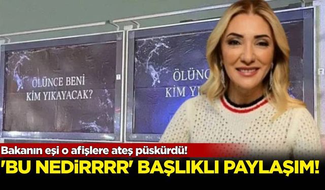 Bakanın eşi TRT'nin ‘Ölünce beni kim yıkayacak’ afişine ateş püskürdü