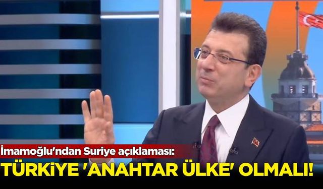 İmamoğlu'ndan Suriye açıklaması: Türkiye 'anahtar ülke' olmalı