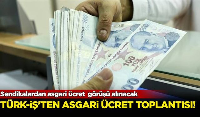 TÜRK-İŞ’ten asgari ücret toplantısı