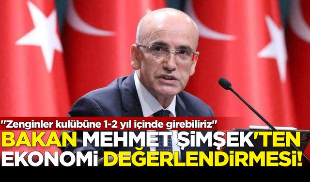 Bakan Mehmet Şimşek'ten 'Ekonomi' değerlendirmesi!