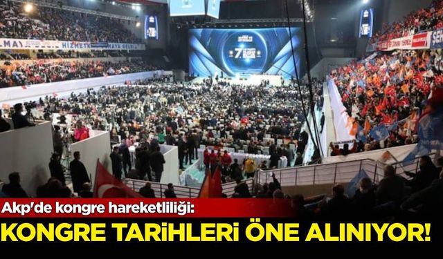 Akp'de kongre hareketliliği!