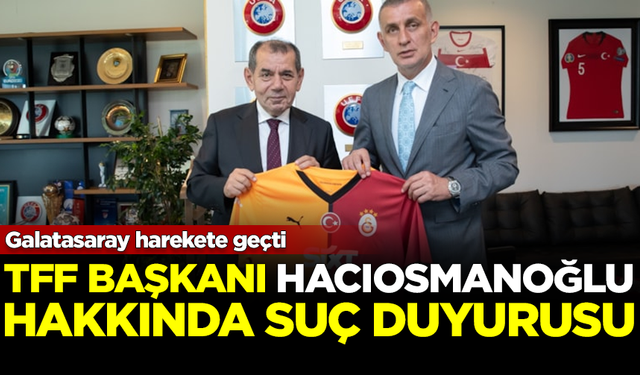 Galatasaray harekete geçti! TFF Başkanı Hacıosmanoğlu hakkında suç duyurusu