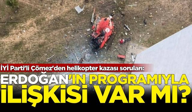 İYİ Parti'li Çömez'den helikopter kazası soruları