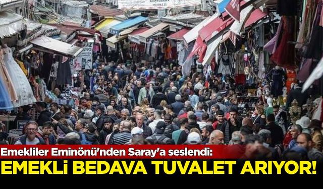 Eminönü'nden Saray'a seslendiler: 'Emekli bedava tuvalet arıyor'