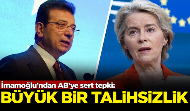 İBB Başkanı İmamoğlu’ndan AB’ye sert tepki: Büyük bir talihsizlik