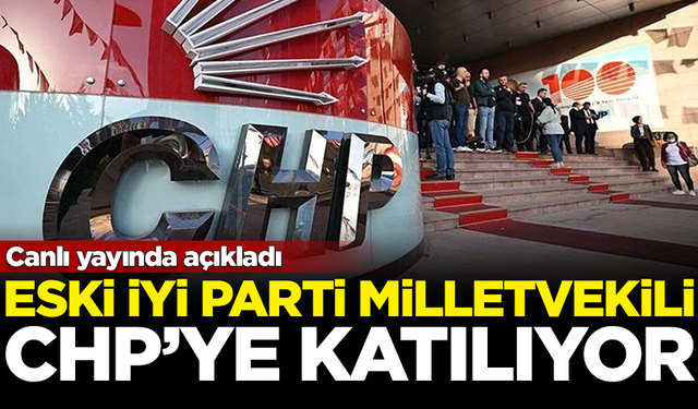 Canlı yayında açıkladı: Eski İYİ Partili milletvekili CHP'ye katılıyor