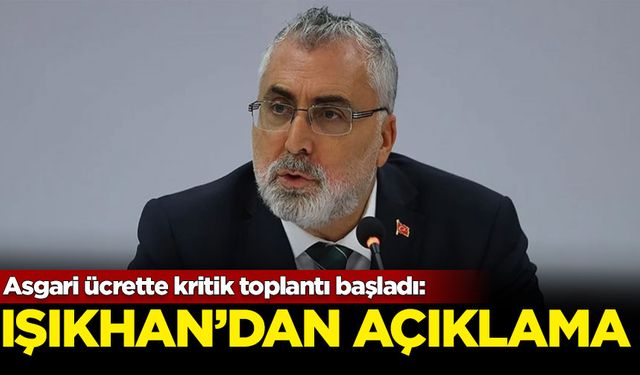 Asgari ücrette kritik toplantı başladı: Bakan Işıkhan'dan açıklama