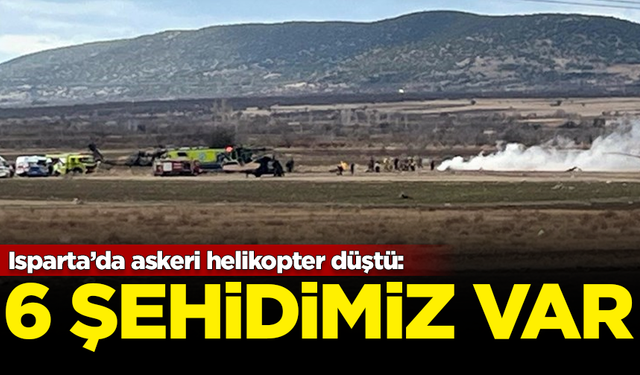 Isparta'da askeri helikopter düştü: 6 şehidimiz var