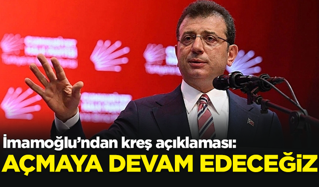 İBB Başkanı İmamoğlu’ndan kreş açıklaması: Açmaya devam edeceğiz