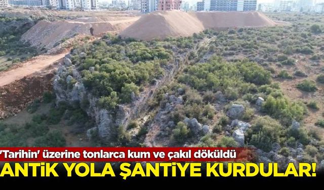 Antik yola şantiye kurdular!