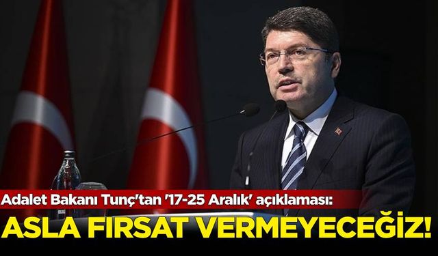 Adalet Bakanı Tunç'tan '17-25 Aralık' açıklaması