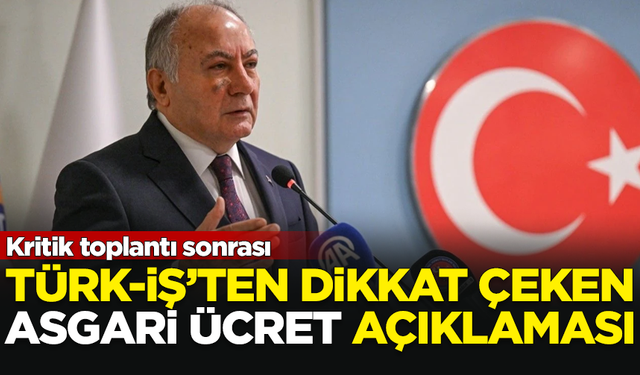 Üçüncü toplantı sonrası TÜRK-İŞ'ten 'asgari ücret' açıklaması