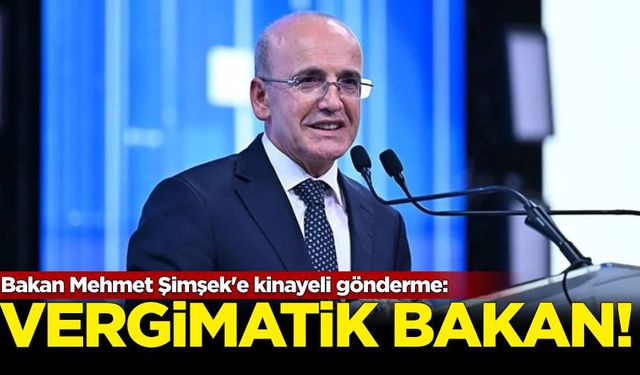 Bakan Mehmet Şimşek'e kinayeli gönderme: 'Vergimatik bakan'