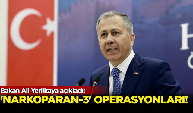 Ali Yerlikaya açıkladı: "Narkokapan-3" operasyonları!