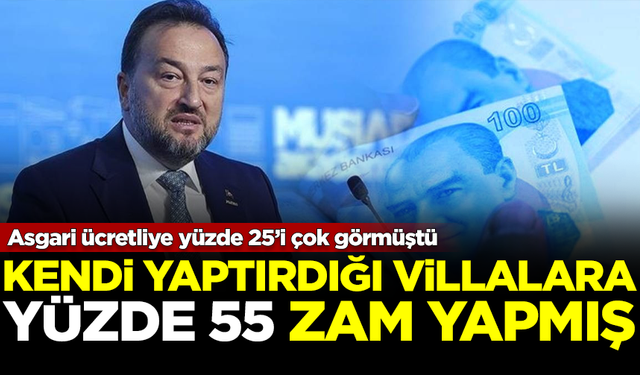 Asgari ücrete yüzde 25 zammı çok gördü, villalarına yüzde 55 zam yaptı