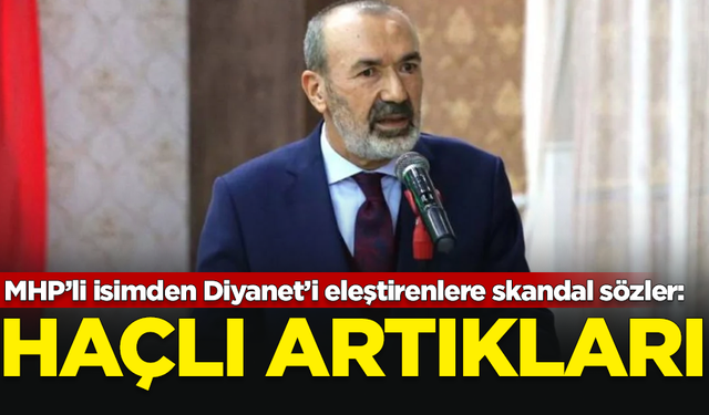 MHP’li isimden Diyanet’i eleştirenlere skandal sözler: Haçlı artıkları