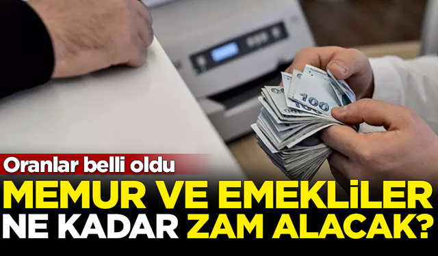 Oranlar belli oldu! Memur ve emekliler ne kadar zam alacak?