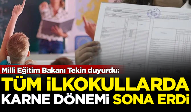 Milli Eğitim Bakanı Tekin duyurdu: İlkokullarda karne dönemi sona erdi