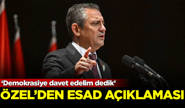 CHP Lideri Özgür Özel'den, 'Beşşar Esad' açıklaması: Demokrasiye davet edelim dedik