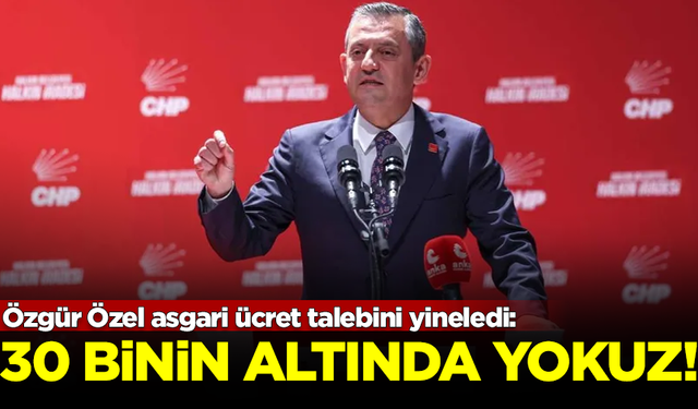 Özgür Özel asgari ücret talebini yineledi: 30 binin altında yokuz!