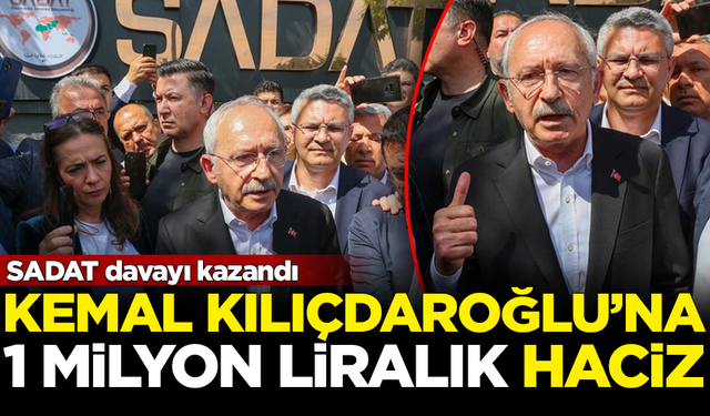 SADAT davayı kazandı! Kemal Kılıçdaroğlu'na 1 milyon liralık haciz