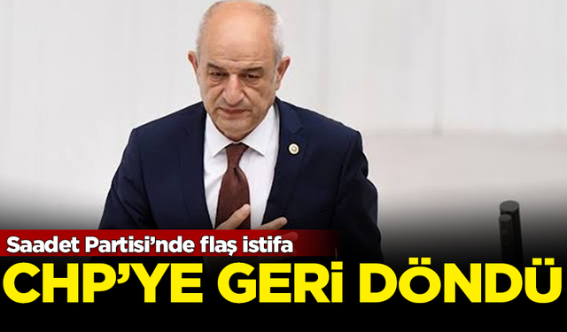 Saadet Partisi’nde flaş istifa! Eski partisi CHP'ye geri döndü