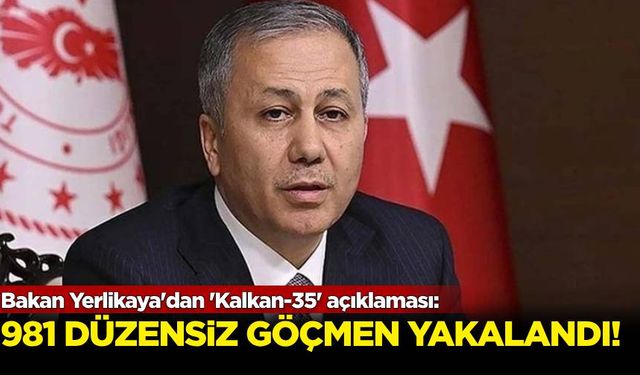 Bakan Yerlikaya'dan 'Kalkan-35' açıklaması!