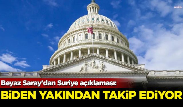 Beyaz Saray'dan Suriye açıklaması: Biden yakından takip ediyor