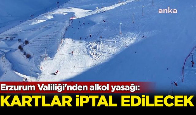 Erzurum Valiliği'nden alkol yasağı: Kartları iptal edilecek