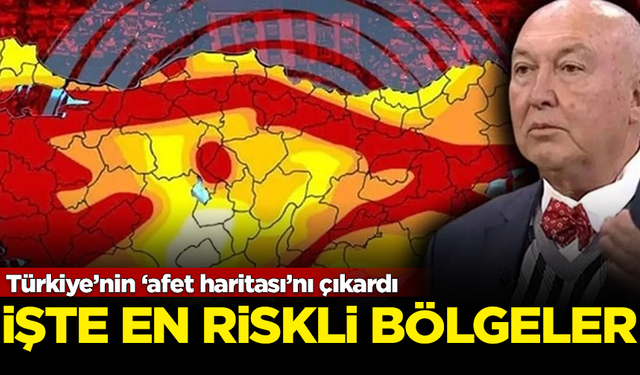 Türkiye’nin ‘afet haritası’nı çıkardı! İşte en riskli bölgeler...