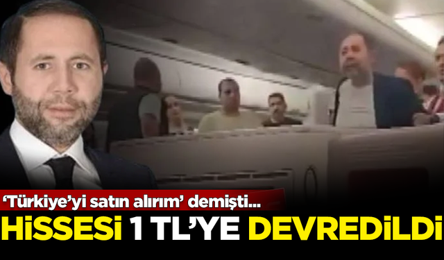 ‘Türkiye’yi satın alırım’ demişti... Hissesi 1 TL'ye devredildi