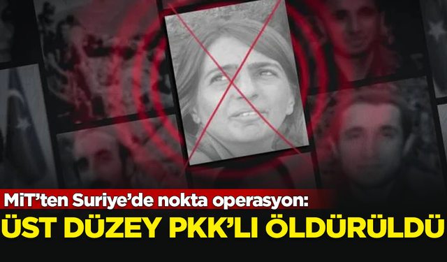 MİT'ten nokta operasyon! Üst düzey PKK'lı terörist öldürüldü