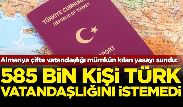 Almanya çifte vatandaşlığı mümkün kılan yasayı sundu: 585 bin kişi Türk vatandaşlığını istemedi