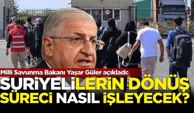 Milli Savunma Bakanı Yaşar Güler'den 'Suriyeliler' açıklaması