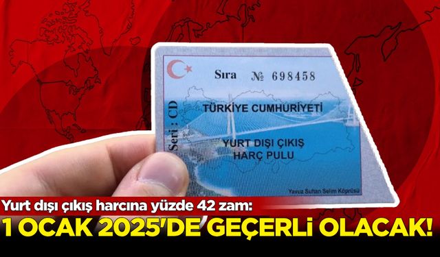 Yurt dışı çıkış harcına yüzde 42 zam!