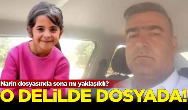 Narin dosyasında sona mı yaklaşıldı? O delilde dosyada!