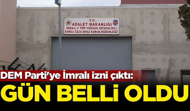 DEM Parti'ye İmralı izni çıktı: Gün belli oldu